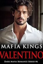 Mafia Kings: Valentino: Dark Mafia Romance Series #6